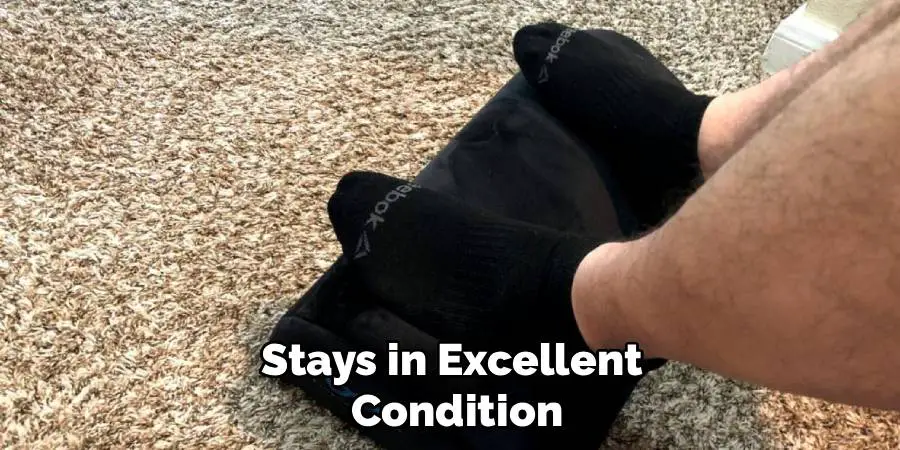 Stays in Excellent 
Condition