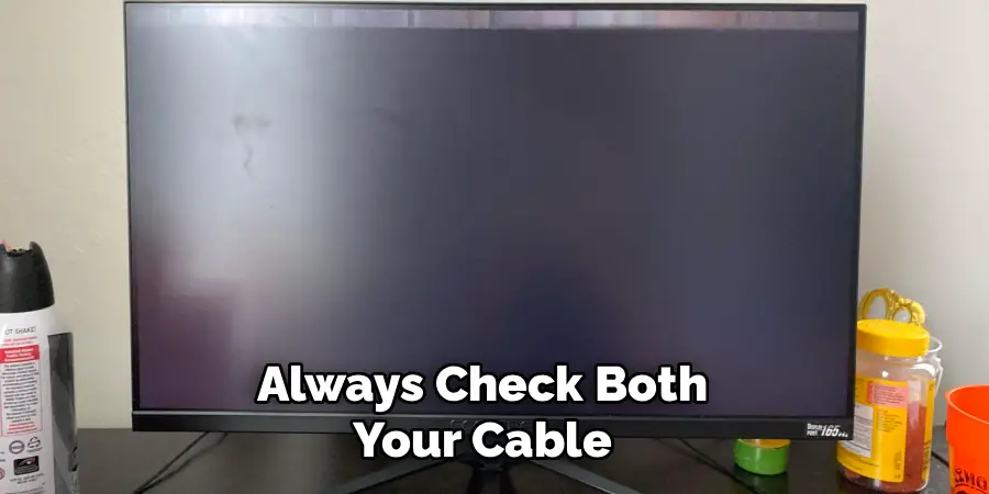 Always Check Both
Your Cable