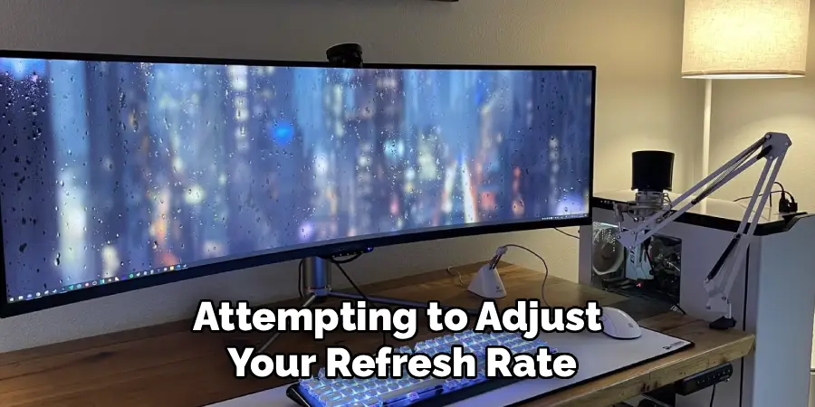 Attempting to Adjust
Your Refresh Rate