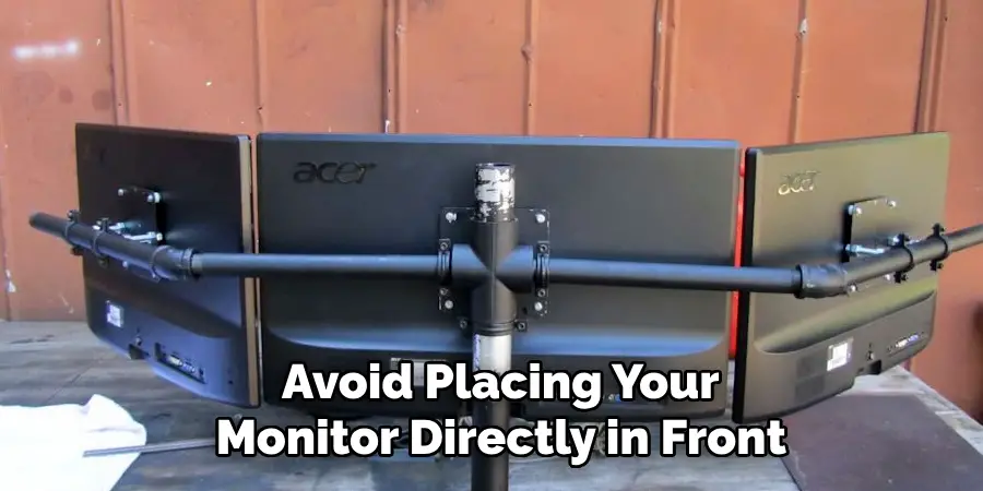 Avoid Placing Your Monitor Directly in Front