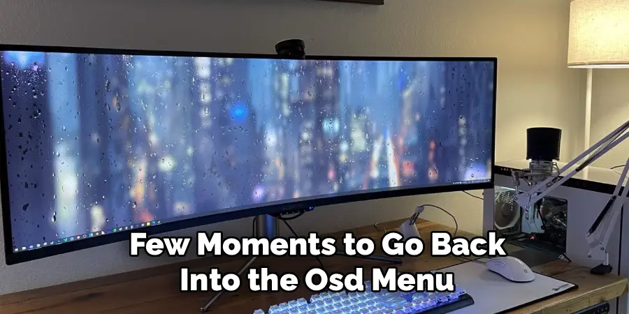 Few Moments to Go Back
 Into the Osd Menu 
