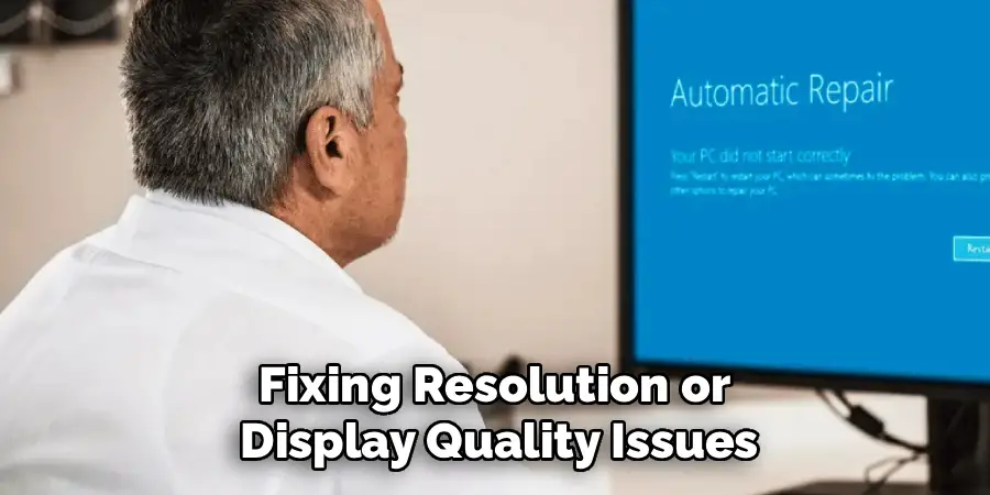 Fixing Resolution or
Display Quality Issues