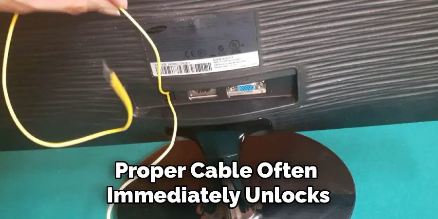 Proper Cable Often
Immediately Unlocks