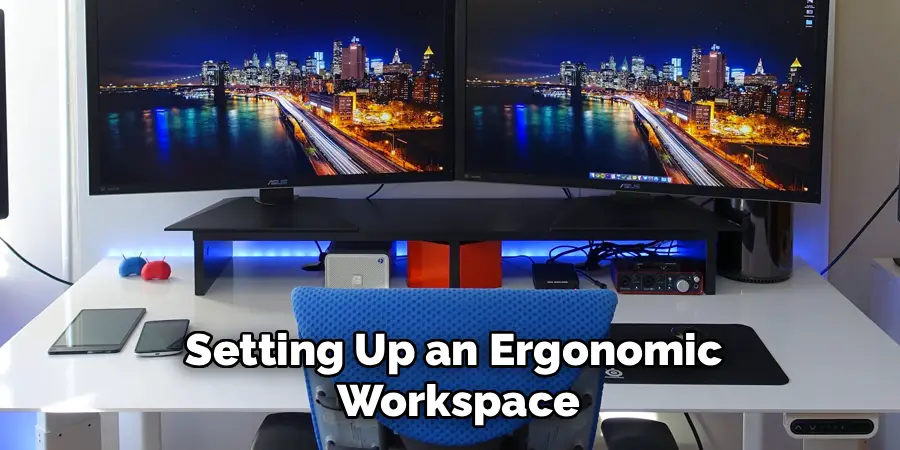 Setting Up an Ergonomic
Workspace