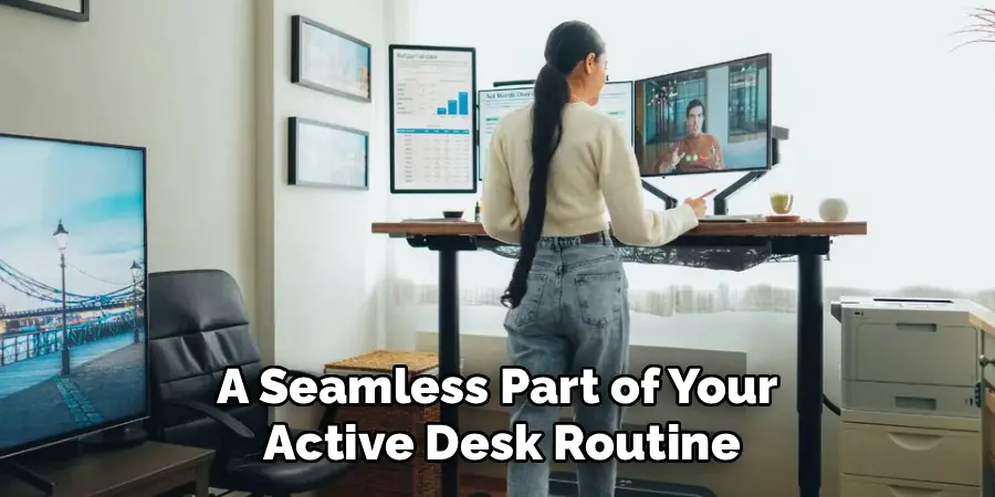 a seamless part of your active desk routine