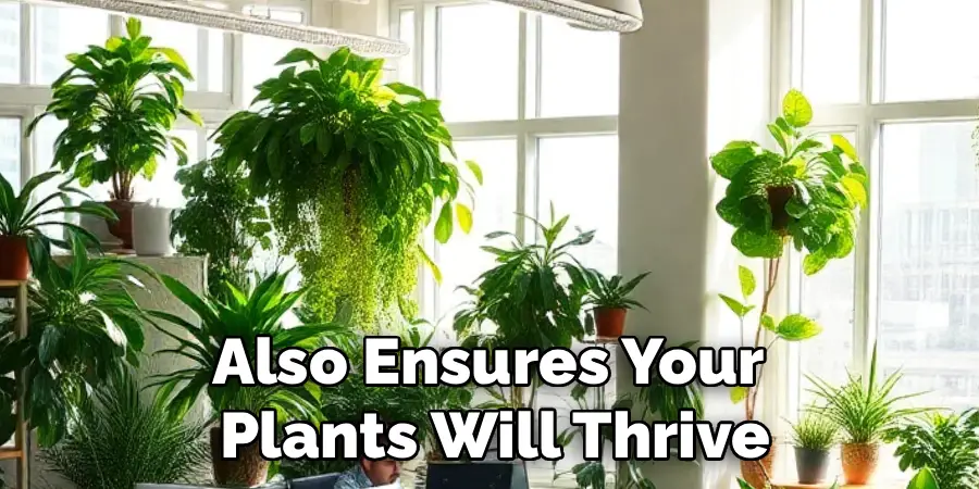 Also Ensures Your 
Plants Will Thrive