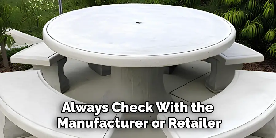 Always Check With the 
Manufacturer or Retailer