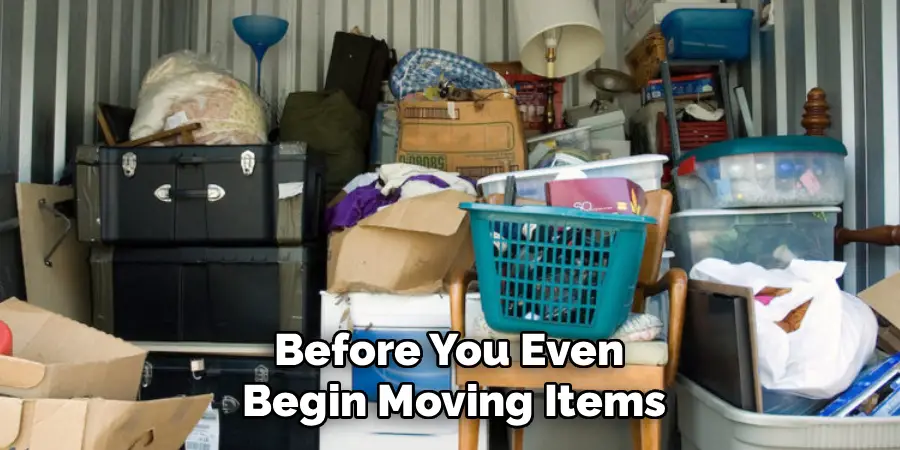 Before You Even 
Begin Moving Items