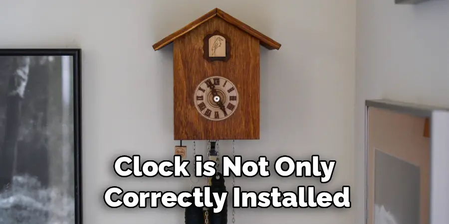 Clock is Not Only 
Correctly Installed