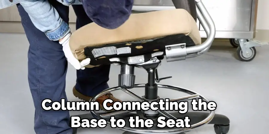 Column Connecting the 
Base to the Seat