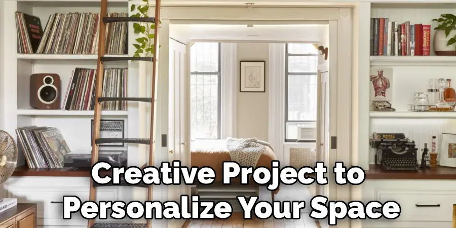 Creative Project to 
Personalize Your Space