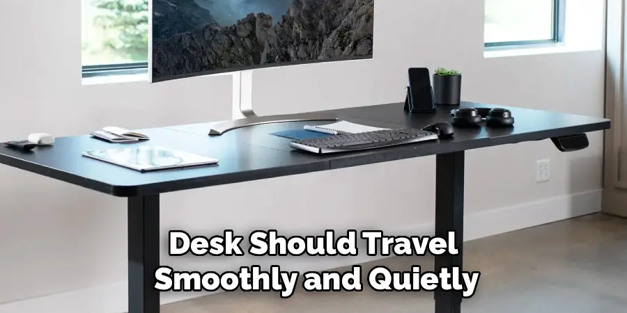Desk Should Travel
Smoothly and Quietly