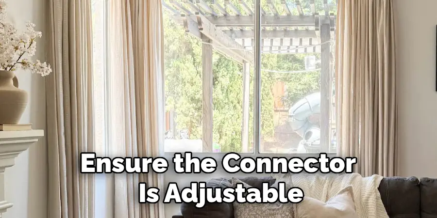 Ensure the Connector
Is Adjustable