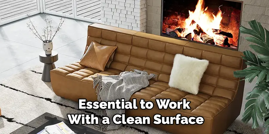 Essential to Work 
With a Clean Surface
