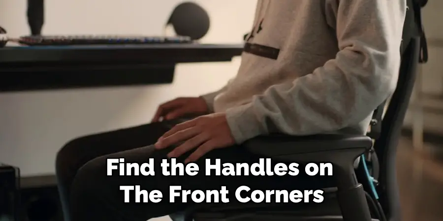 Find the Handles on 
The Front Corners