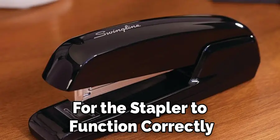 For the Stapler to
Function Correctly