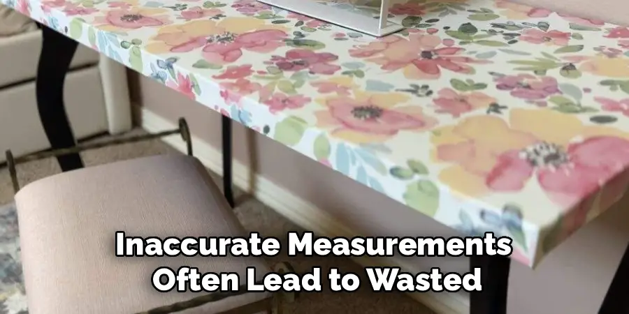 Inaccurate Measurements 
Often Lead to Wasted