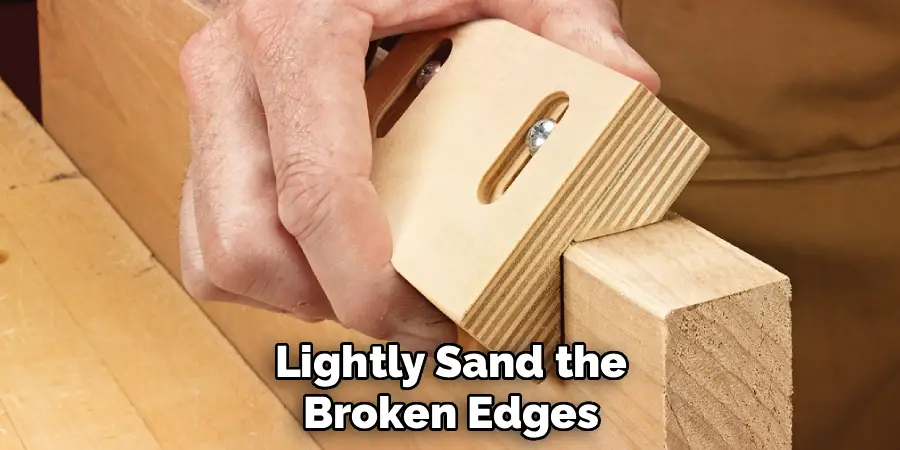 Lightly Sand the Broken Edges