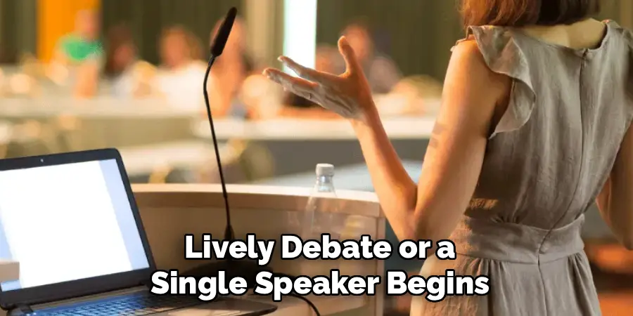  Lively Debate or a 
Single Speaker Begins