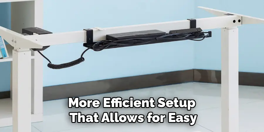 More Efficient Setup 
That Allows for Easy