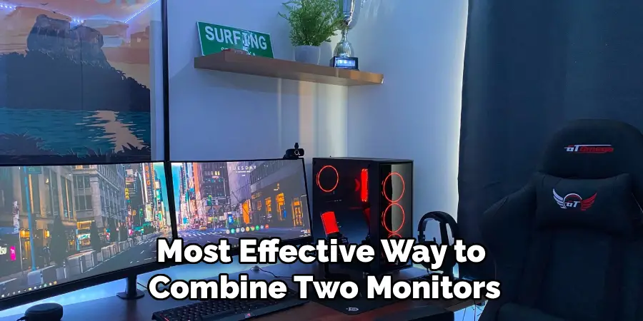 Most Effective Way to
Combine Two Monitors