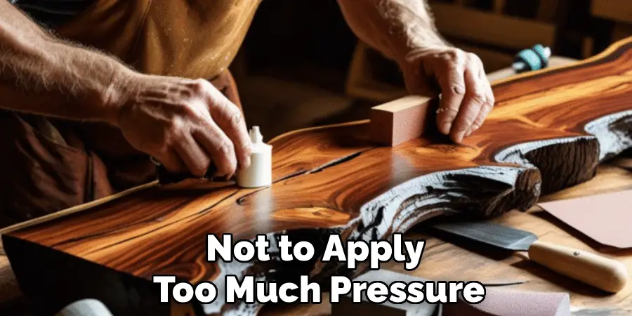 Not to Apply
Too Much Pressure