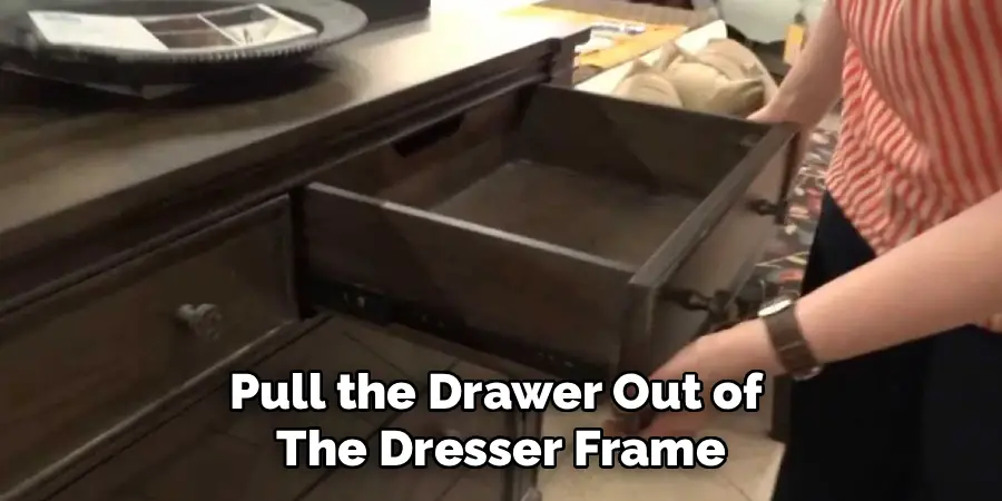 Pull the Drawer Out of 
The Dresser Frame
