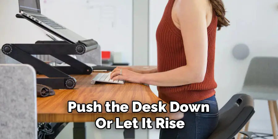 Push the Desk Down
Or Let It Rise
