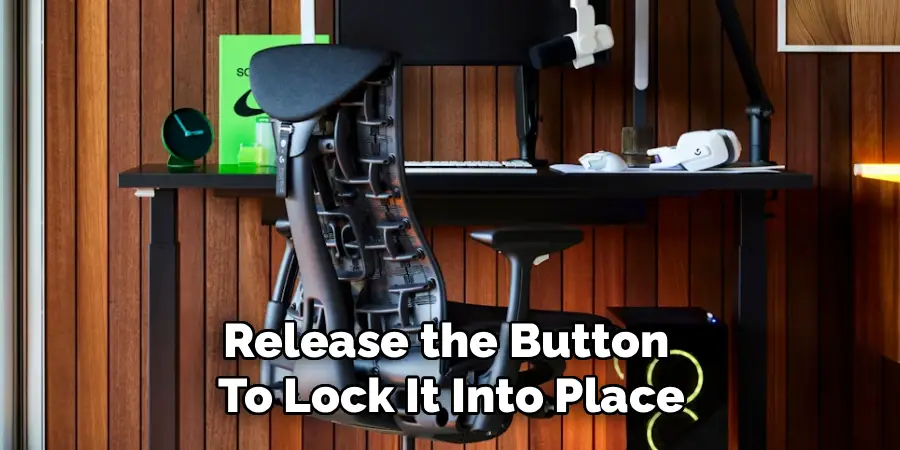 Release the Button 
To Lock It Into Place