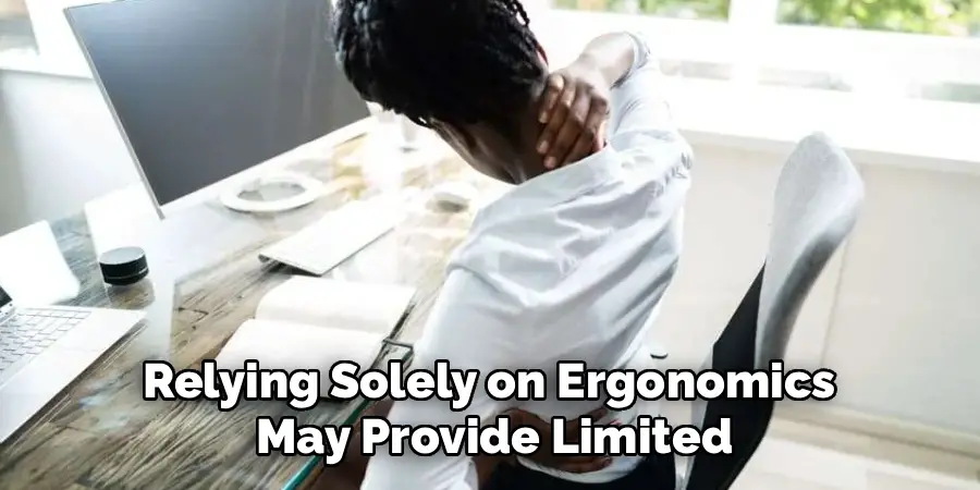 Relying Solely on Ergonomics 
May Provide Limited