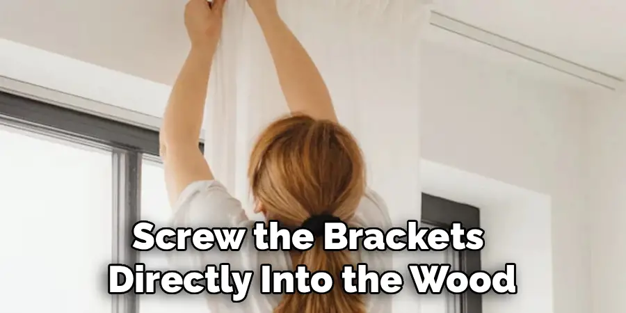 Screw the Brackets
Directly Into the Wood