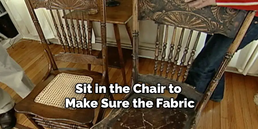 Sit in the Chair to 
Make Sure the Fabric