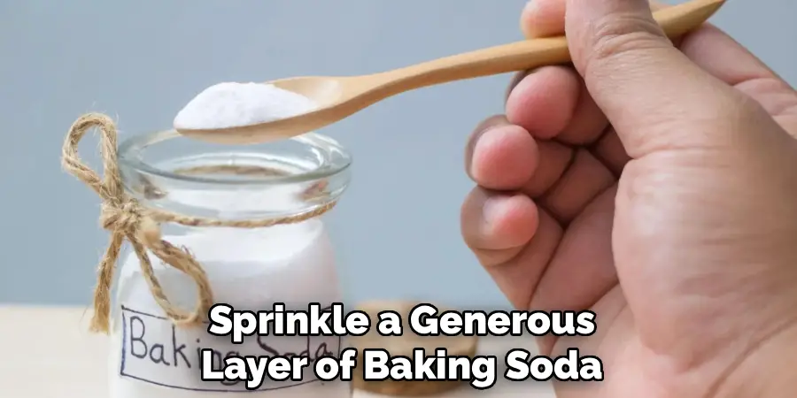 Sprinkle a Generous Layer of Baking Soda