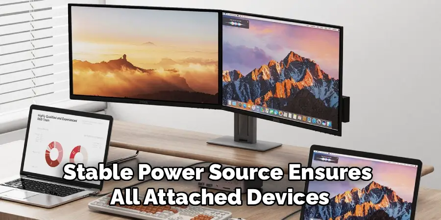 Stable Power Source Ensures 
All Attached Devices