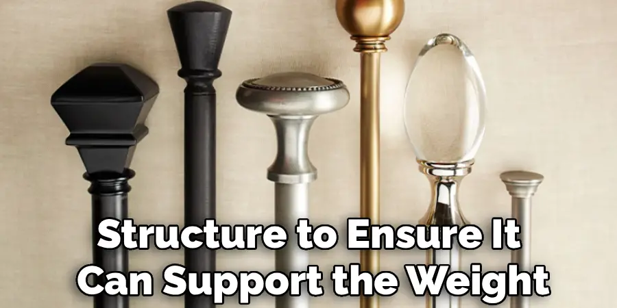 Structure to Ensure It 
Can Support the Weight