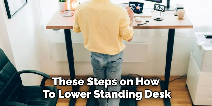 These Steps on How
To Lower Standing Desk
