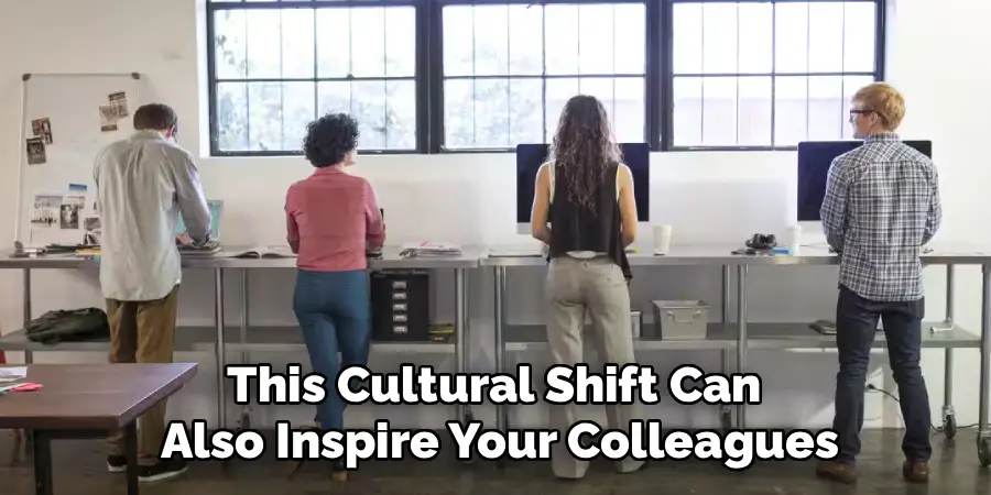 This Cultural Shift Can 
Also Inspire Your Colleagues