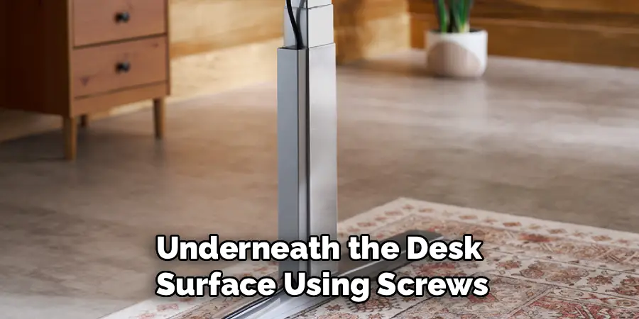 Underneath the Desk 
Surface Using Screws