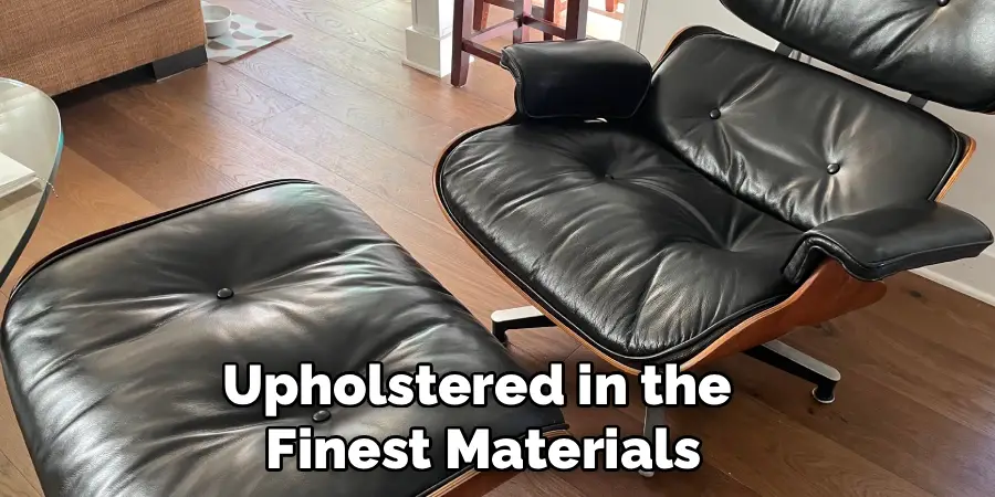 Upholstered in the 
Finest Materials
