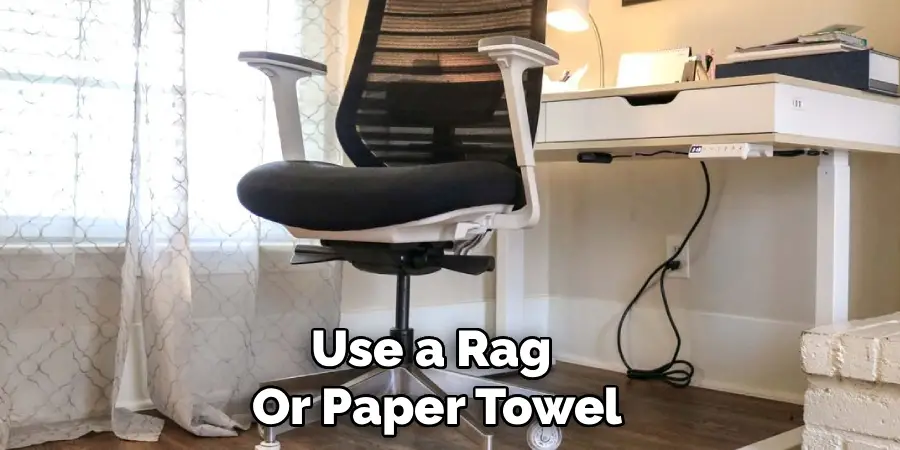 Use a Rag 
Or Paper Towel