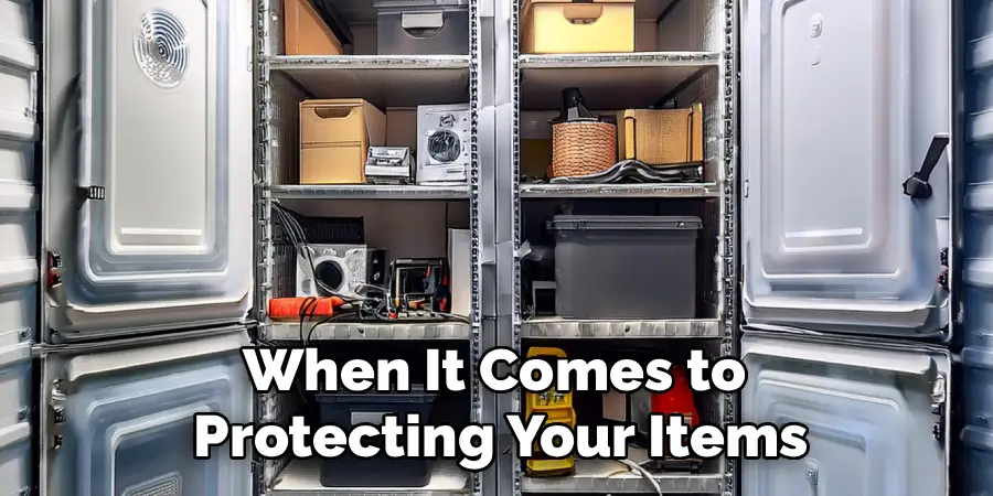 When It Comes to 
Protecting Your Items