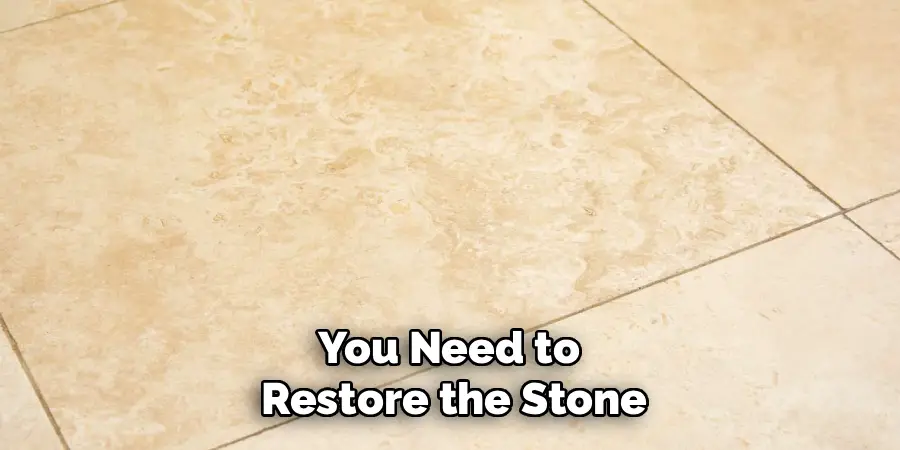You Need to 
Restore the Stone
