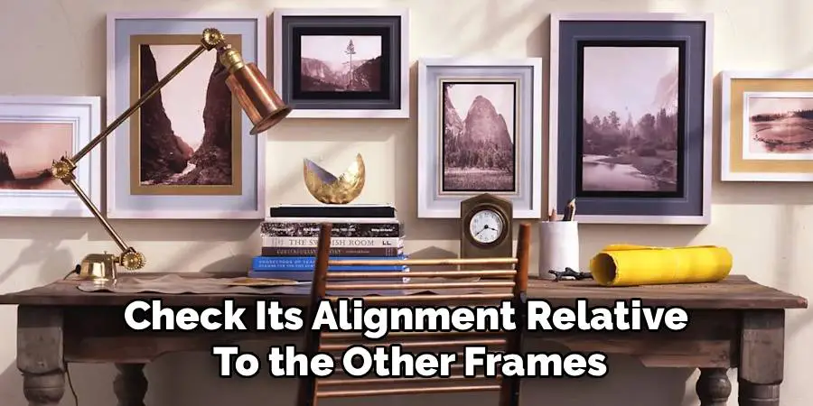 Check Its Alignment Relative 
To the Other Frames