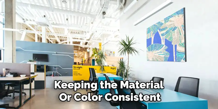 Keeping the Material 
Or Color Consistent