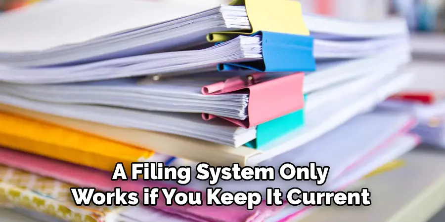 A Filing System Only
Works if You Keep It Current