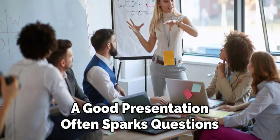 A Good Presentation
Often Sparks Questions