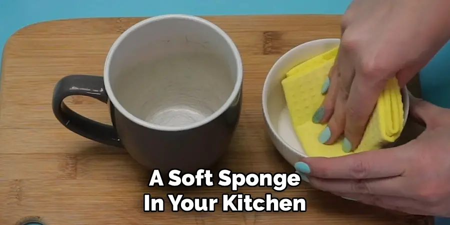 A Soft Sponge
In Your Kitchen