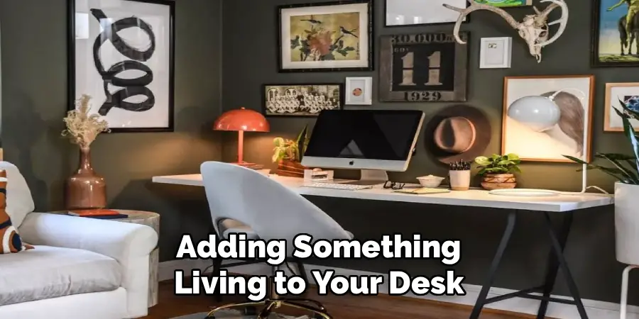 Adding Something
Living to Your Desk