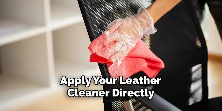 Apply Your Leather
Cleaner Directly