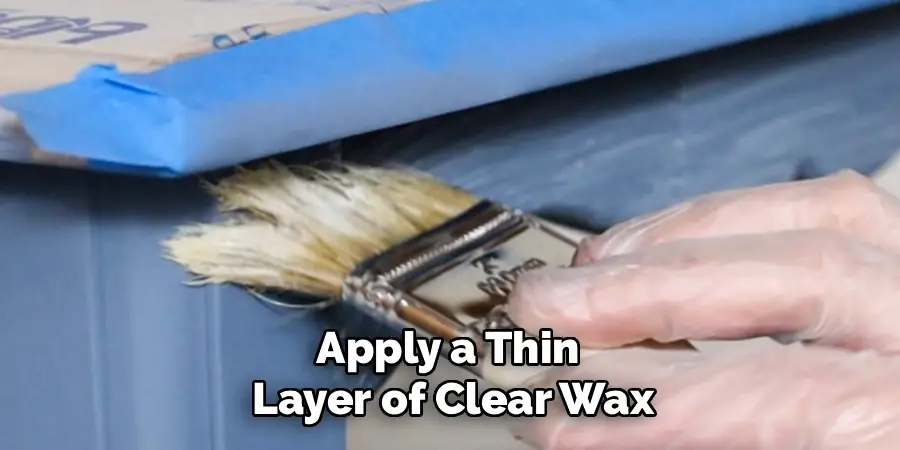 Apply a Thin
Layer of Clear Wax